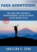 eBook Grátis: Faça Acontecer!: Um livro para superar a procrastinação e fazer as coisas certas serem feitas