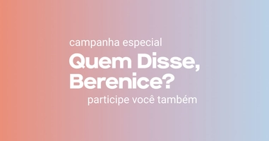 Campanha - Quem Disse Berenice Ganhe máscara de cilios
