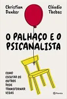 O palhaço e o psicanalista: Como escutar os outros pode transformar vidas | R$28