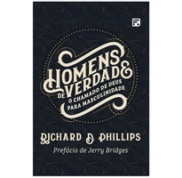 [Prime] Homens De Verdade: O Chamado De Deus Para Masculinidade, Richard D. Phillips | R$23