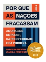 Por que as nações fracassam: As origens do poder, da prosperidade e da pobreza - Prêmio Nobel de Economia 2024