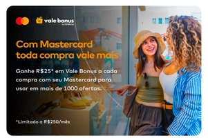 Compre com Mastercard e ganhe R$25 em Vale Bônus a cada transação (até R$250/mês) + pontos Surpreenda!