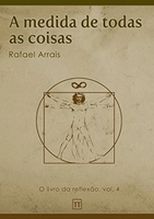 A medida de todas as coisas (O Livro da Reflexão 4)