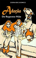 Adoção: De repente mãe (Adoção Livro, Adoção Tardia, Maternidade Real, Adoção e Seus Desafios, Adoçã