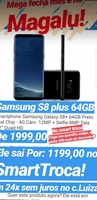 (cidades selecionadas) Galaxy S8 Plus - Magazine Luiza - lojas físicas - R$1999 (ou R$1199 no SmartTroca da Magalu)