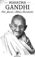 Mahatma Gandhi: A incrível vida, jornada e surpreendentes histórias desconhecidas