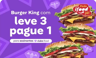 [Clube Ifood] Burger King: Leve 3 e Pague 1