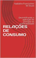 Ebook Grátis:RELAÇÕES DE CONSUMO: Desmitificando a aplicação do princípio da vulnerabilidade