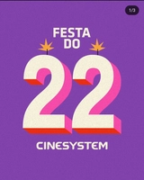 CINESYSTEM - Ingresso Grátis p/ quem tem 22 Anos