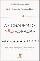 A coragem de não agradar: Como a filosofia pode ajudar você a se libertar da opinião dos outros(...)