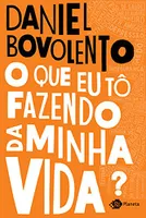 eBook O que eu tô Fazendo da Minha Vida? - Daniel Bovolento