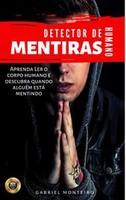 [EBOOK - GRÁTIS] Detector de Mentiras Humano: Aprenda ler o corpo Humano e Descubra quando alguém está Mentindo
