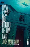 Ebook: Uma casa no fundo de um lago - Josh Malerman - R$2