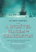 A incrível viagem de Shackleton: A mais extraordinária aventura de todos os tempos
