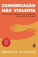 Comunicação não violenta - Nova edição: Técnicas para aprimorar relacionamentos pessoais e profissionais