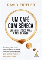 Um café com Sêneca: Um guia estoico para a arte de viver