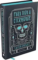 Para Toda a Eternidade: Conhecendo o mundo de mãos dadas com a morte - R$26