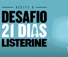Desafio 21 Dias LISTERINE: Compre LISTERINE participante, use por 21 dias e, se não gostar, receba até R$60 de volta.