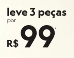 3 peças por 99 + até 35% OFF c/ Cupom da C&A