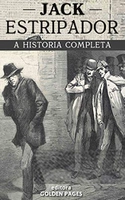 Ebook - Jack, o estripador: Os chocantes assassinatos e mente doentia do maior serial killer de Londres