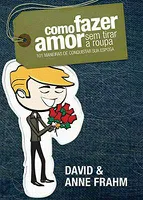 Como fazer amor sem tirar a roupa-101 maneiras de conquistar sua esposa.