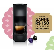 Compre máquinas Nespresso e ganhe R$150 OFF em capsulas Nespresso