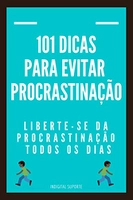 Ebook Grátis - 101 DICAS PARA EVITAR PROCRASTINAÇÃO Liberte-se da procrastinação todos os dias