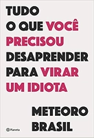 Livro - Tudo o que você precisou desaprender para virar um idiota