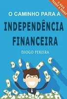 Ebook Grátis - O Caminho para a Independência Financeira