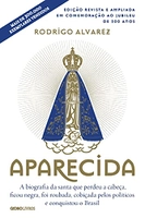 Aparecida (Edição revista e ampliada em comemoração ao jubileu de 300 anos): A biografia da santa qu