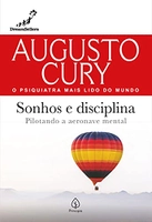 Sonhos e disciplina Pilotando a aeronave mental Augusto Cury Cury Augu